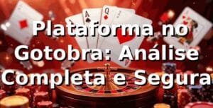 ⭐ Plataforma no Gotobra: Análise Completa e Segura